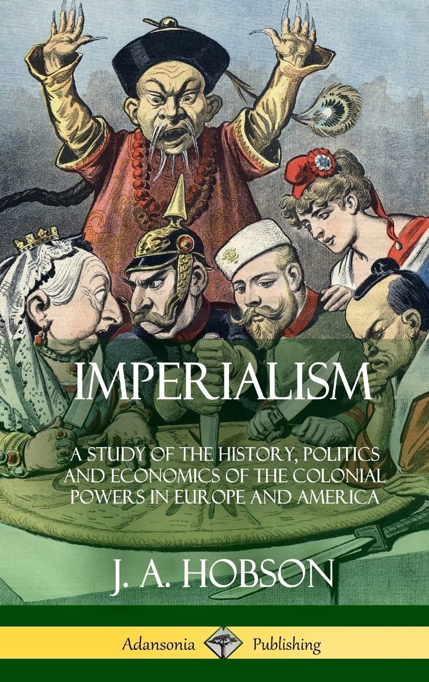 Imperialism: A Study of the History, Politics and Economics of the Colonial Powers in Europe and America (Hardcover) Social Sciences
