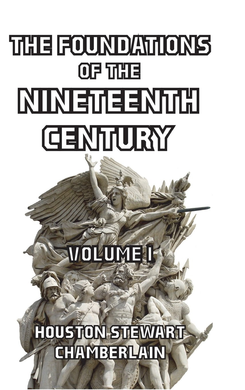 The Foundations of the Nineteenth Century Volume I Politics & History