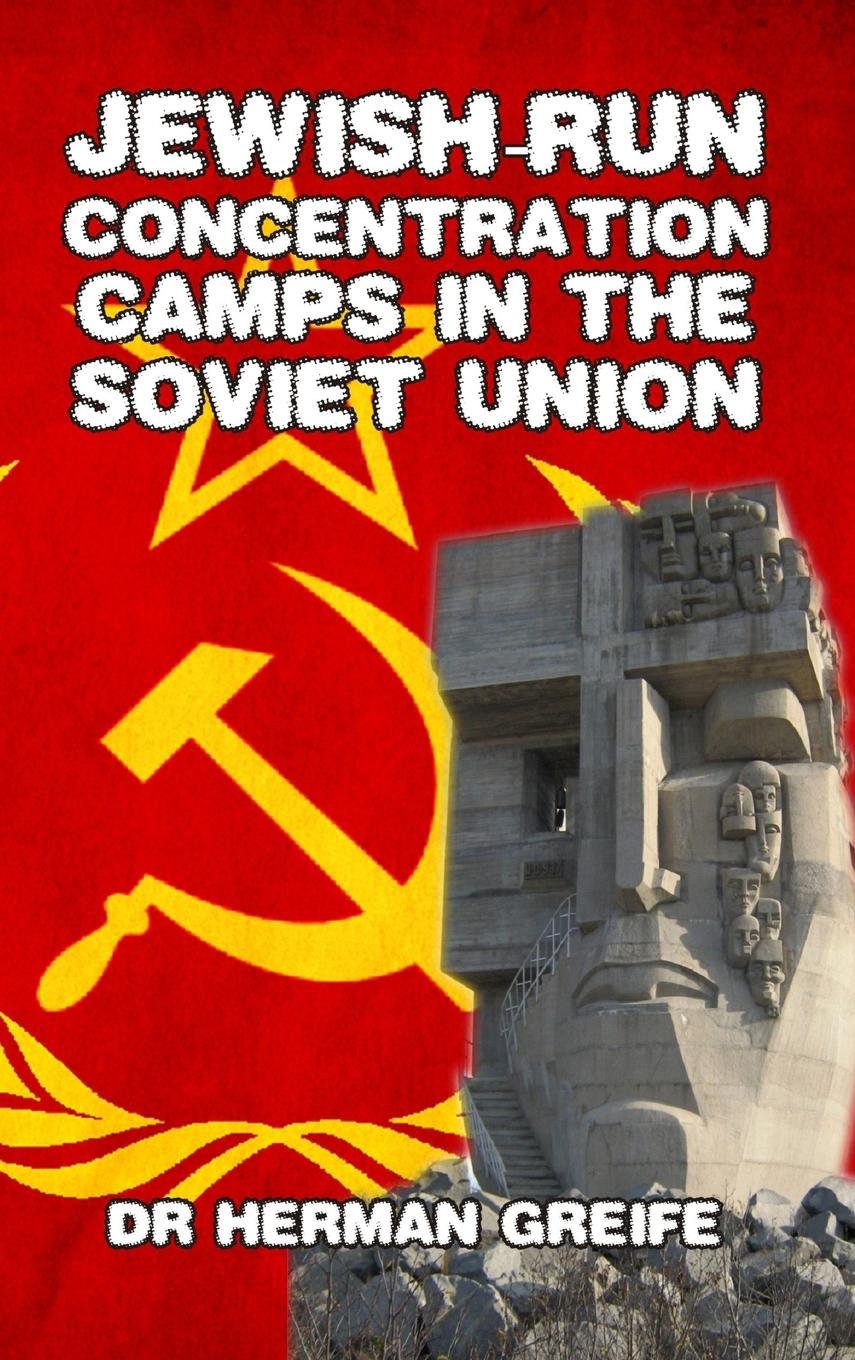 Jewish-Run Concentration Camps in the Soviet Union Politics & History