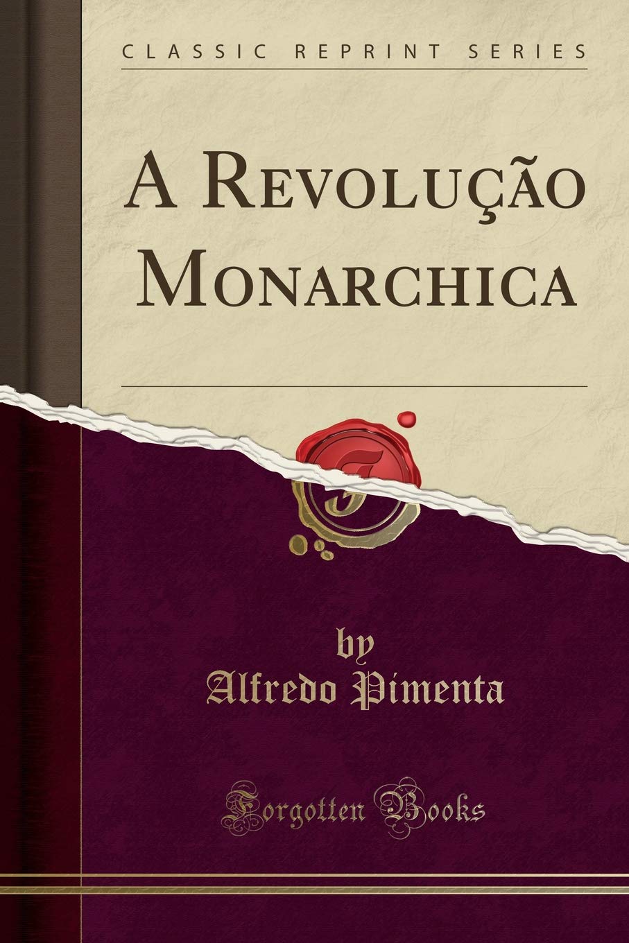 A Revolução Monarchica (Classic Reprint) Politics & History