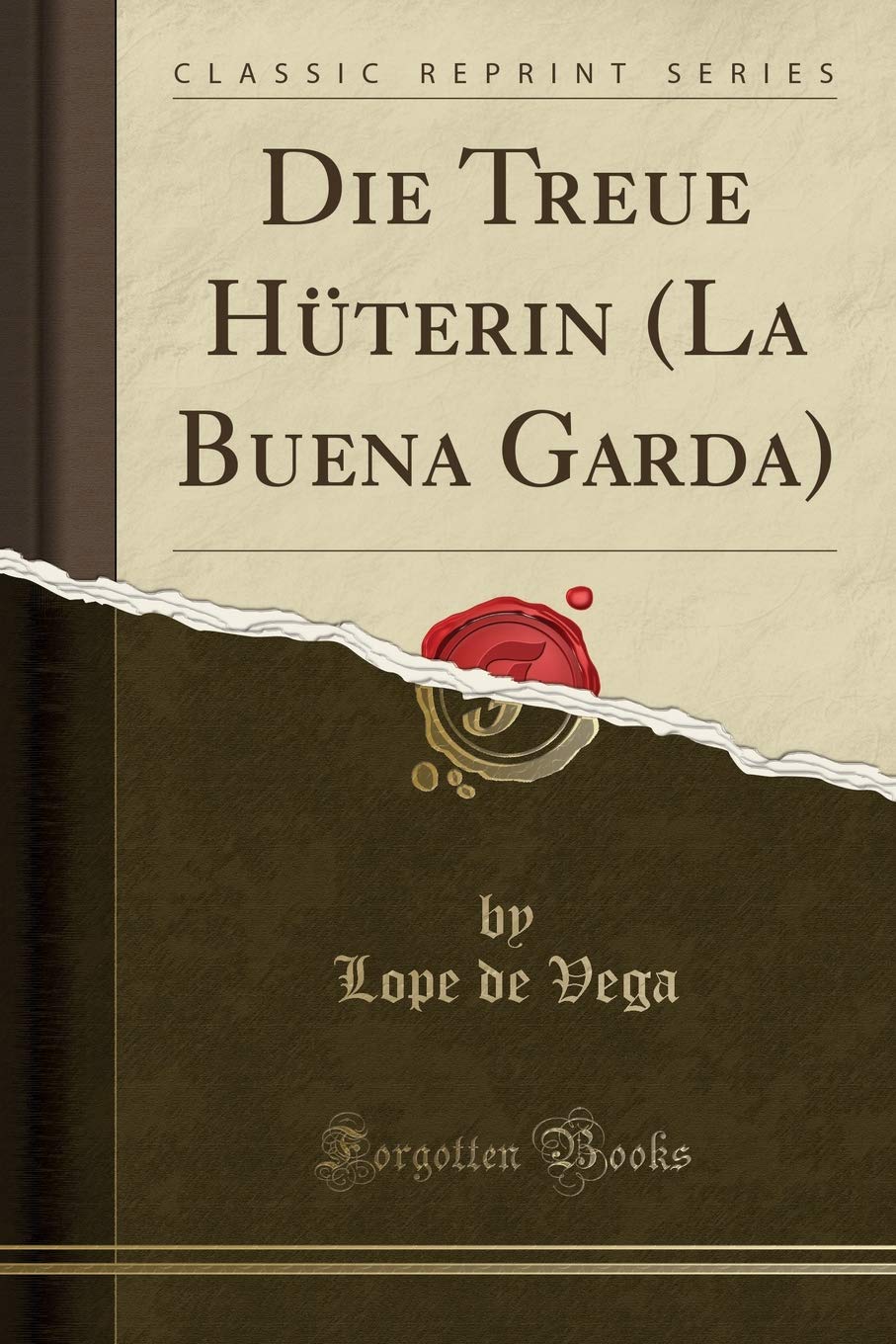 Die Treue Hüterin (La Buena Garda) (Classic Reprint) Drama