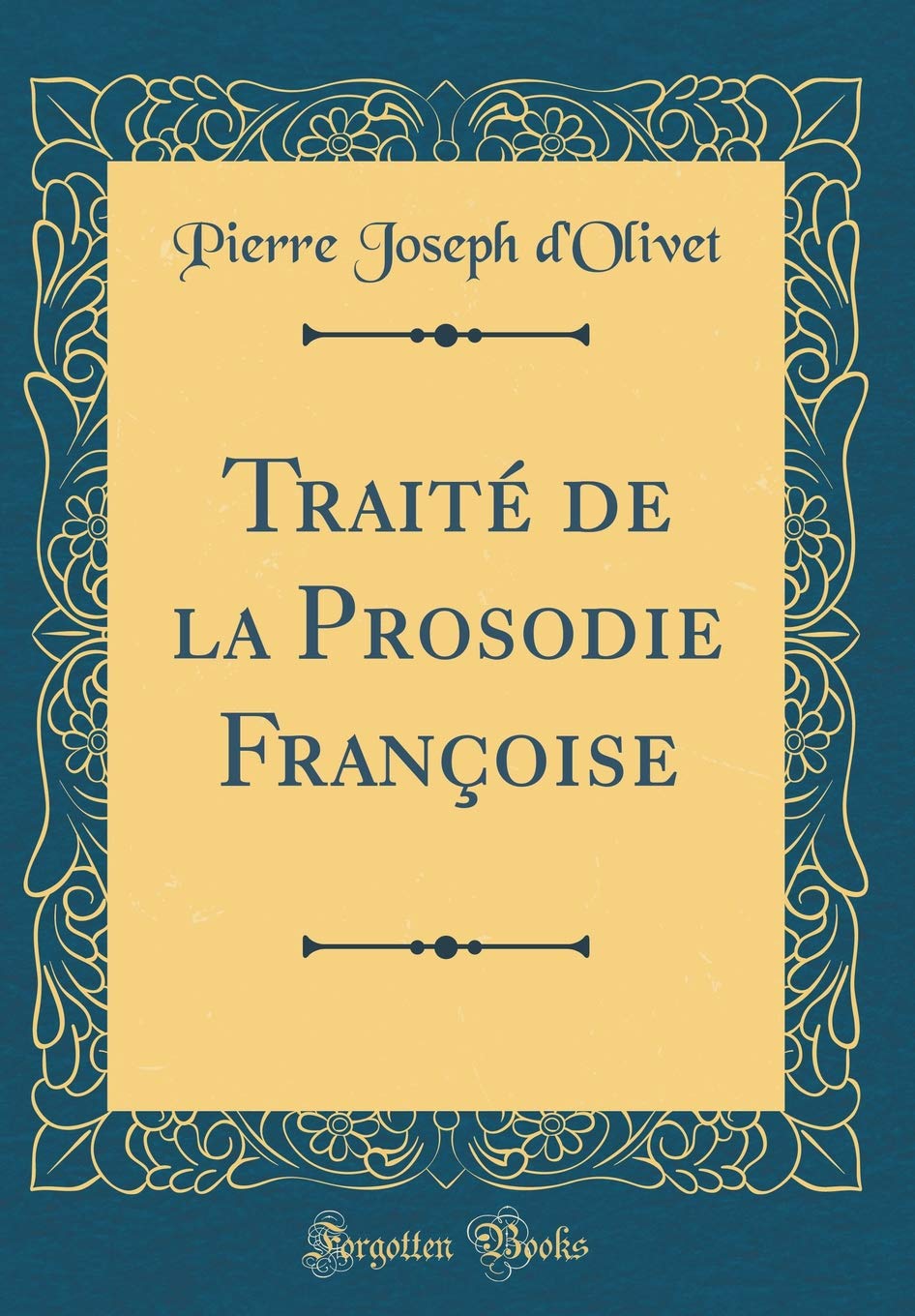 Traité de la Prosodie Françoise (Classic Reprint) Foreign Languages ​​& Dictionaries