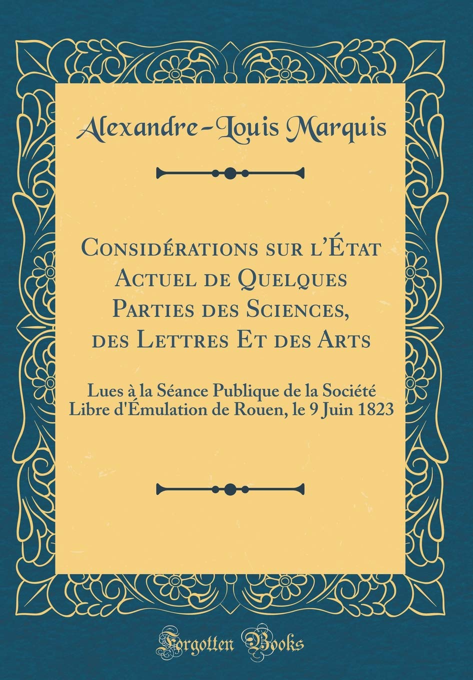 Considérations Sur l'État Actuel de Quelques Parties Des Sciences, Des Lettres Et Des Arts: Lues À La Séance Publique de la Société Libre d'Émulation Philosophy