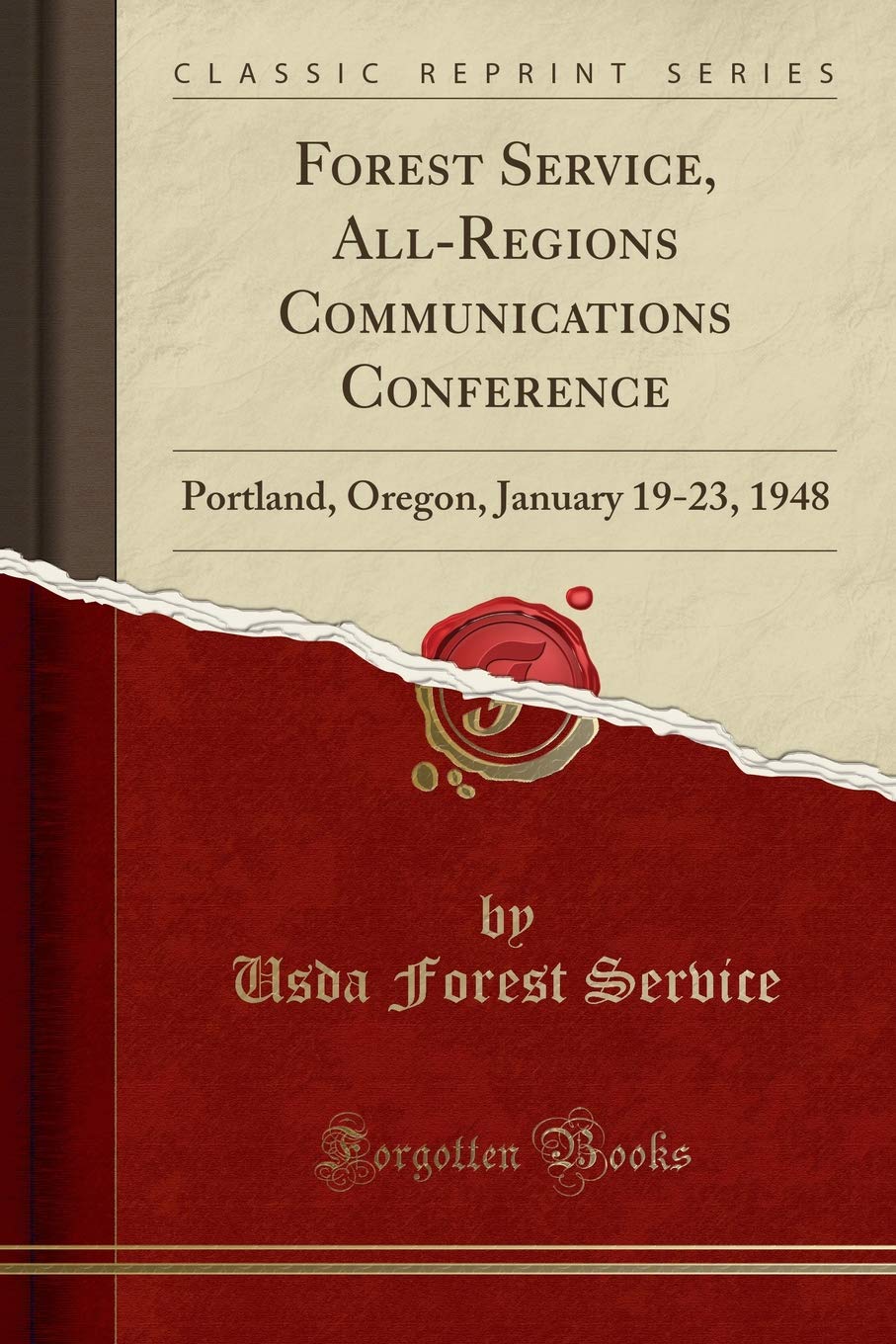 Forest Service, All-Regions Communications Conference: Portland, Oregon, January 19-23, 1948 (Classic Reprint) Business, Finance & Career