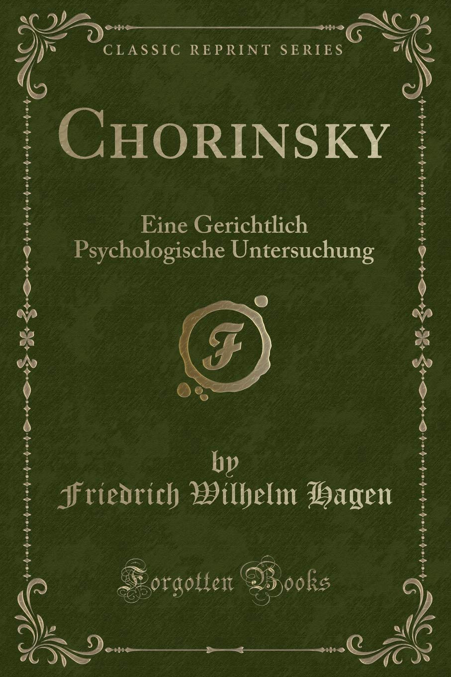 Chorinsky: Eine Gerichtlich Psychologische Untersuchung (Classic Reprint) Contemporary literature