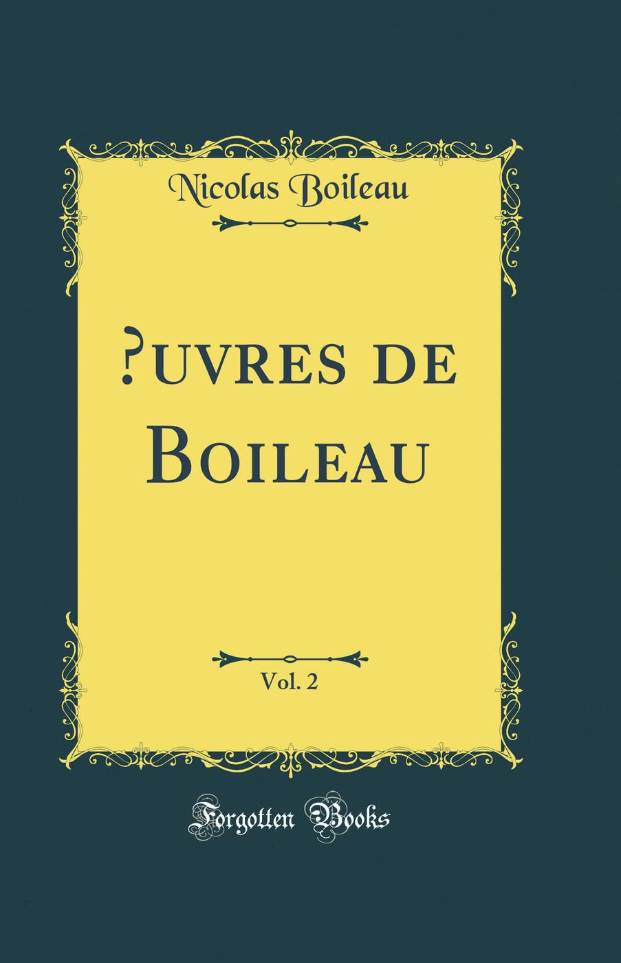 OEuvres de Boileau, Vol. 2 (Classic Reprint) Poetry