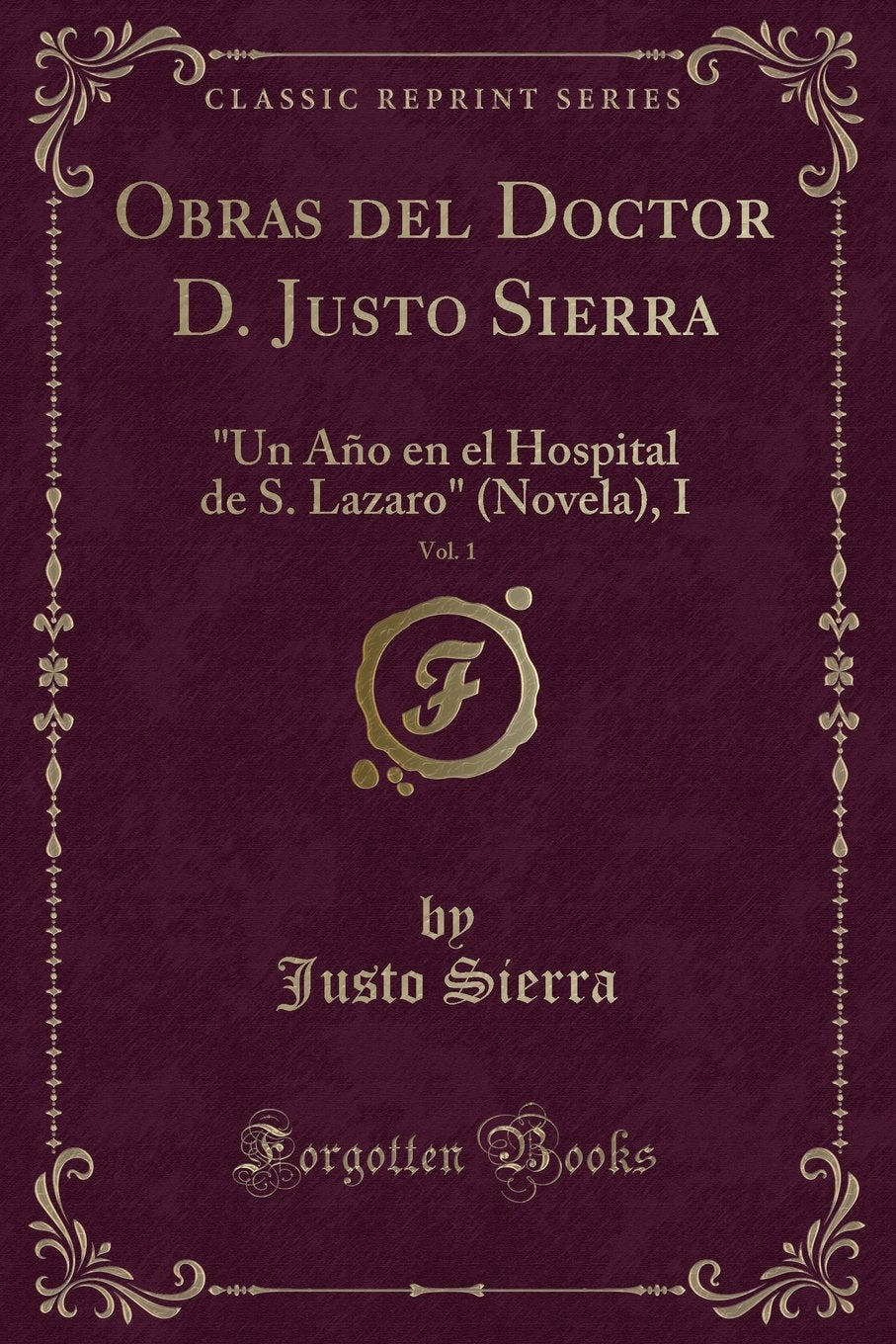 Obras del Doctor D. Justo Sierra, Vol. 1: Un Año En El Hospital de S. Lazaro (Novela), I (Classic Reprint) Contemporary literature Books