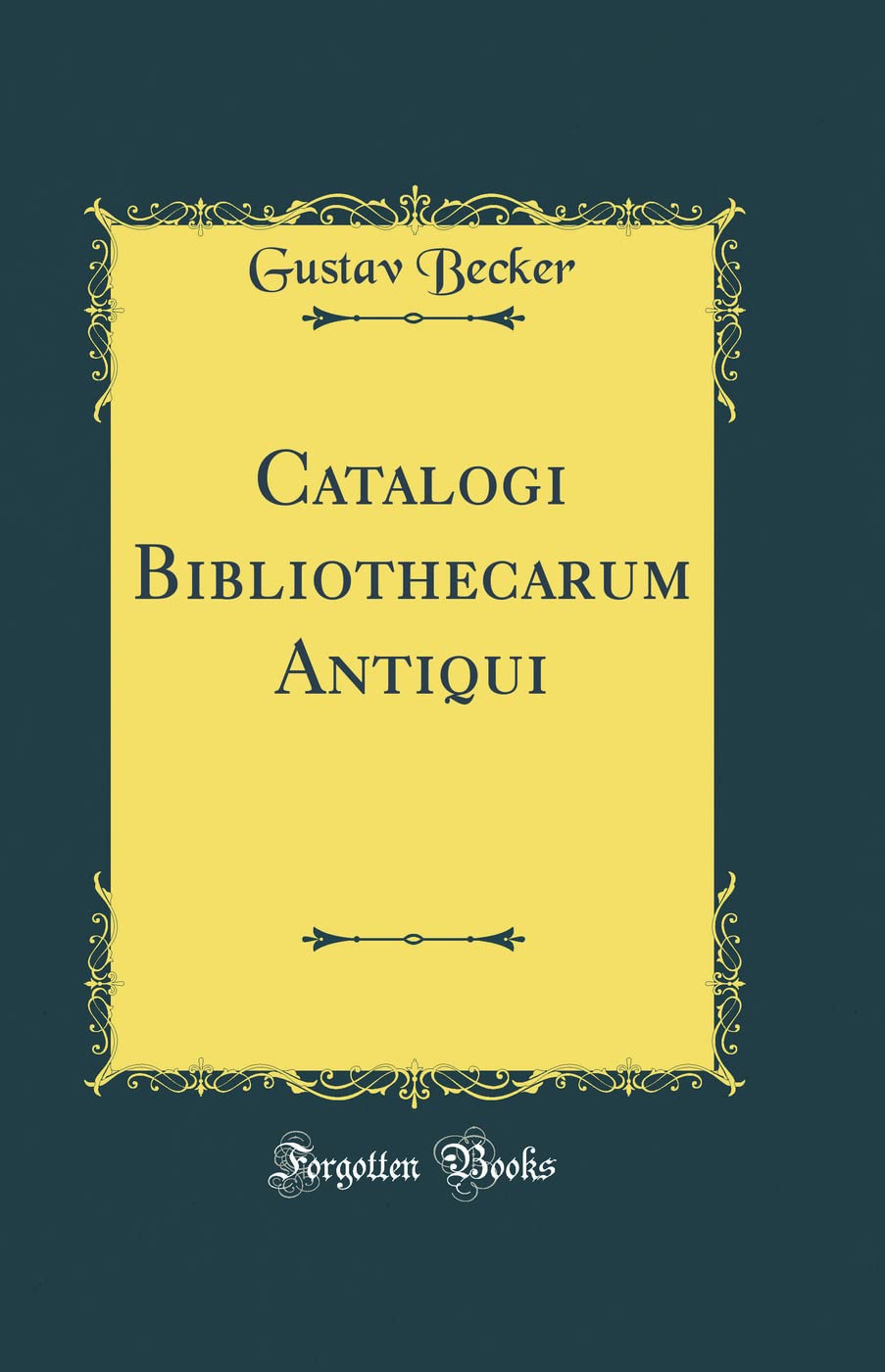 Catalogi Bibliothecarum Antiqui (Classic Reprint) Foreign Languages ​​& Dictionaries