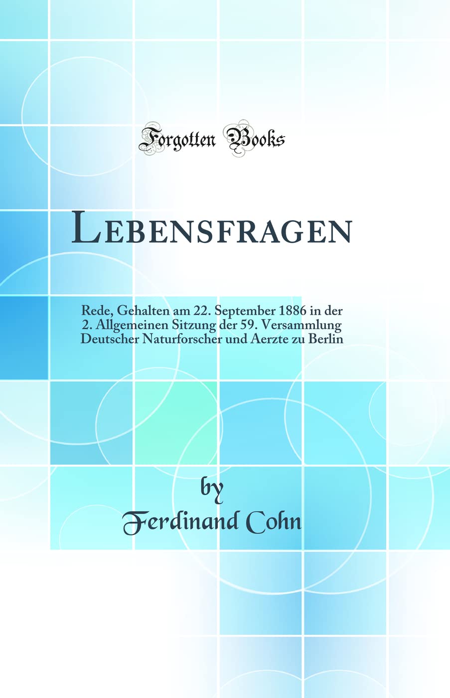 Lebensfragen: Rede, Gehalten Am 22. September 1886 in Der 2. Allgemeinen Sitzung Der 59. Versammlung Deutscher Naturforscher Und Aer Business & Technology