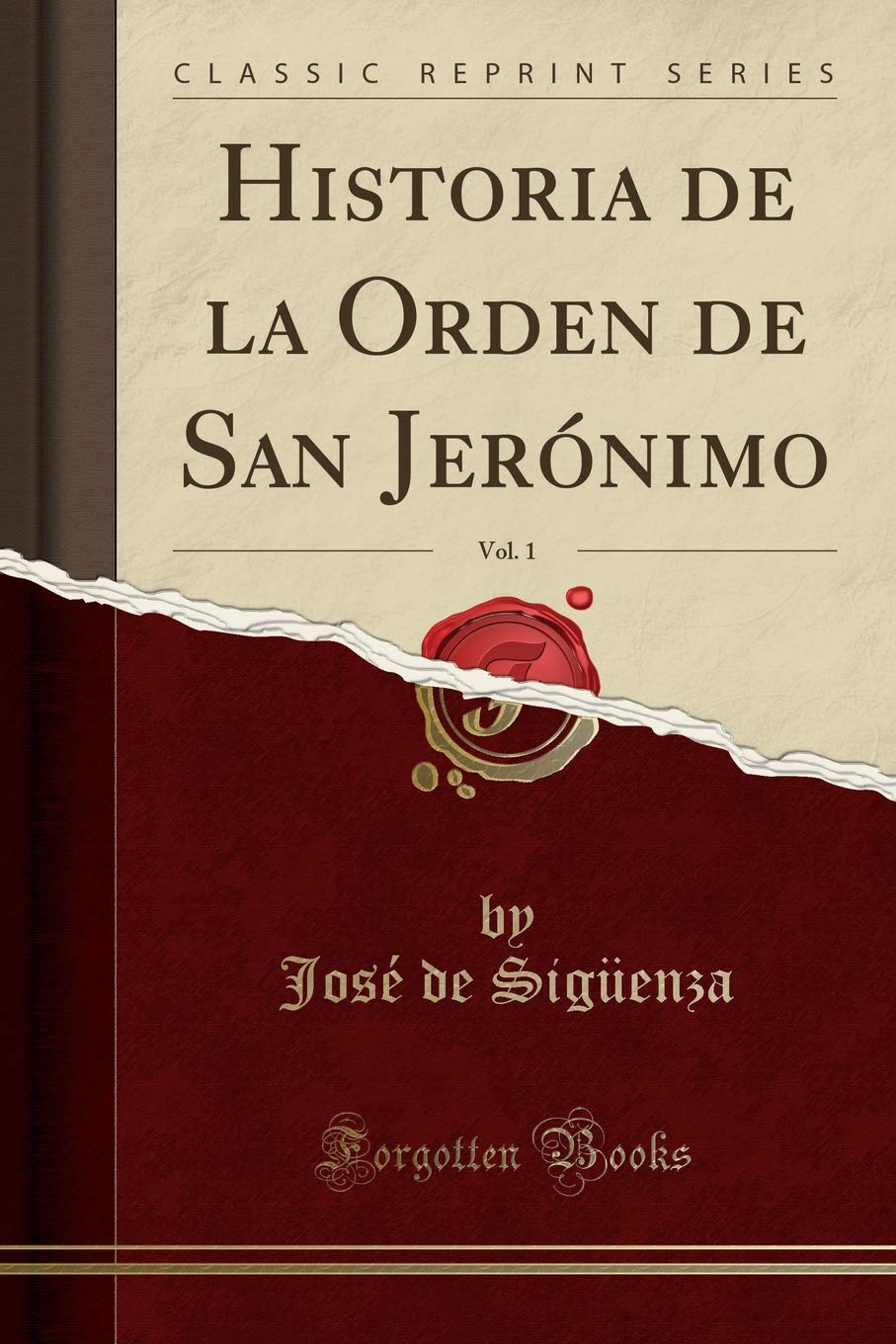 Historia de la Orden de San Jerónimo, Vol. 1 (Classic Reprint) Social Sciences