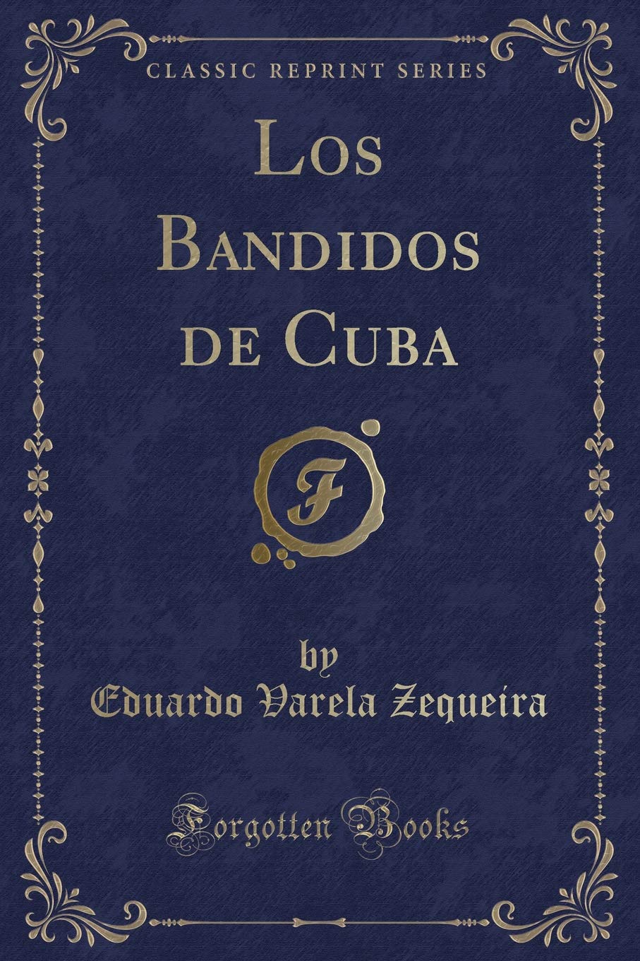 Los Bandidos de Cuba (Classic Reprint) Contemporary literature