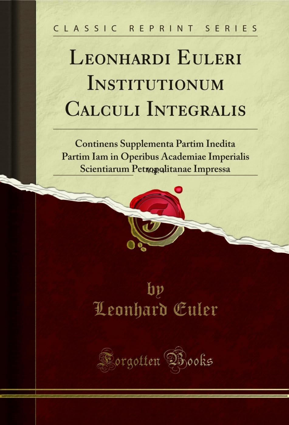 Leonhardi Euleri Institutionum Calculi Integralis, Vol. 4: Continens Supplementa Partim Inedita Partim Iam in Operibus Academiae Imperialis Scientiarum Petropolitanae Impressa (Classic Reprint) Foreign Languages ​​& Dictionaries