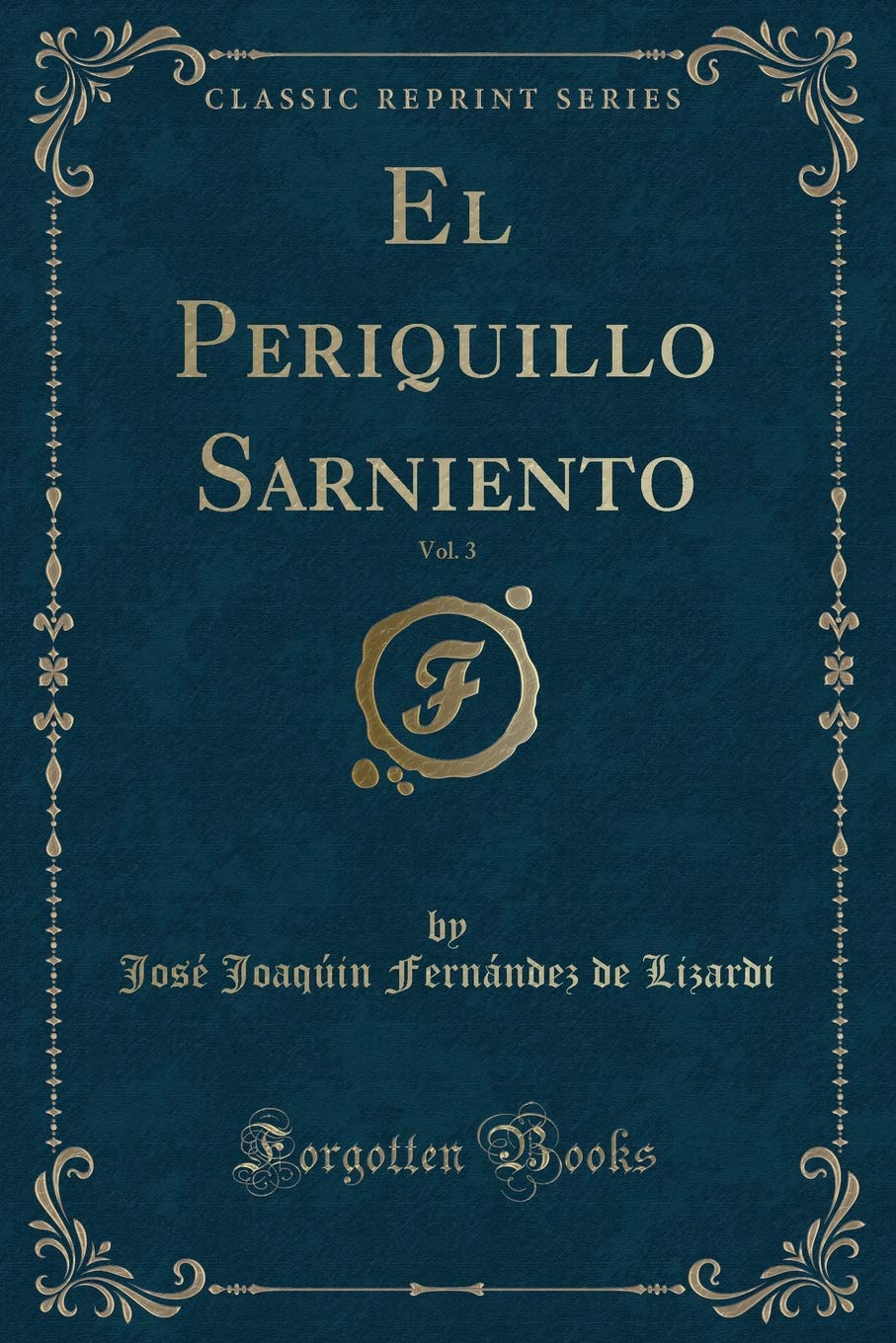 El Periquillo Sarniento, Vol. 3 (Classic Reprint) Contemporary literature
