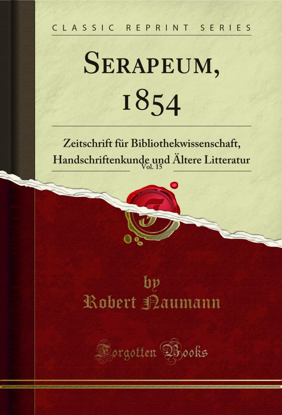 Serapeum, 1854, Vol. 15: Zeitschrift für Bibliothekwissenschaft, Handschriftenkunde und Ältere Litteratur (Classic Reprint) Reference Books
