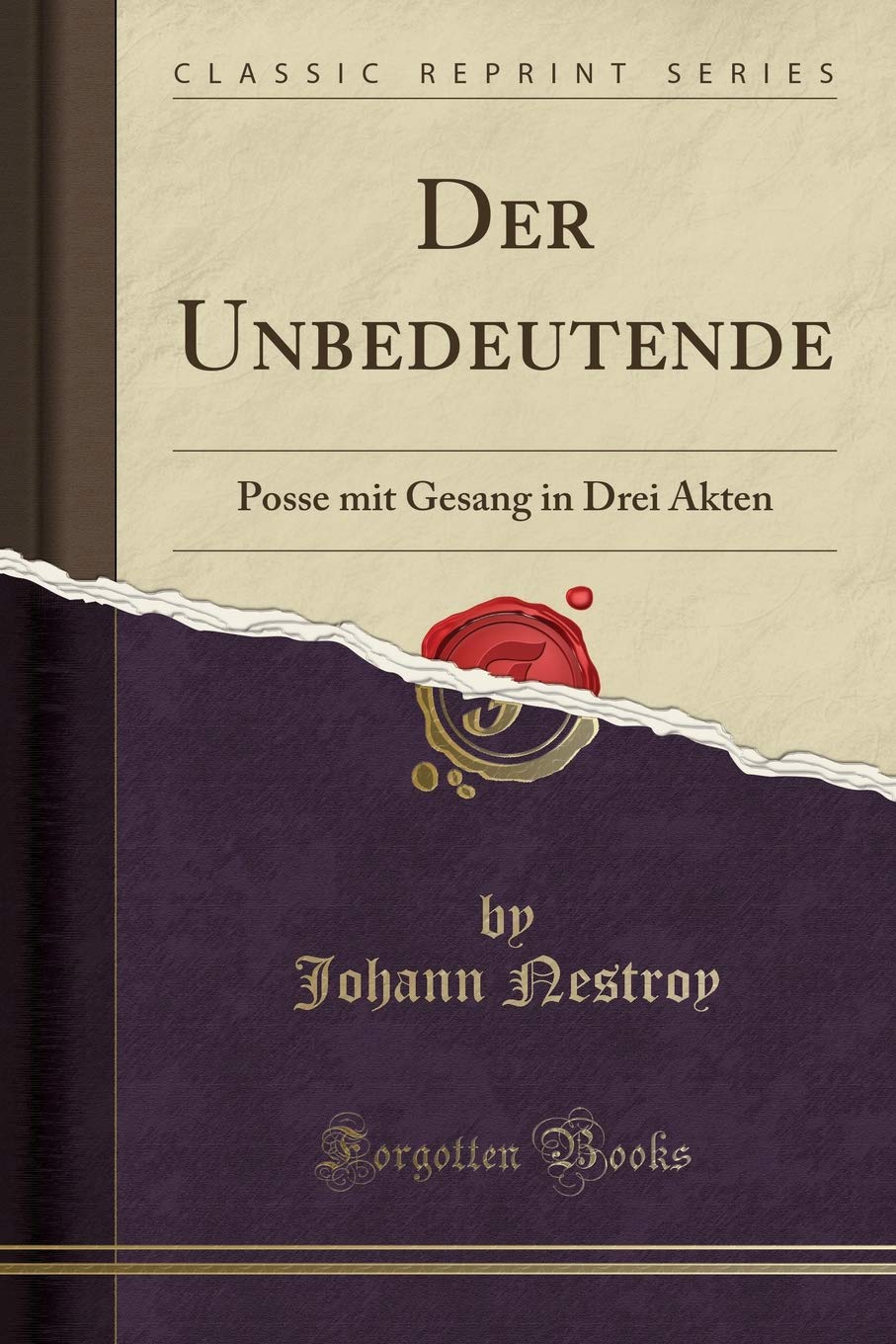 Der Unbedeutende: Posse mit Gesang in Drei Akten (Classic Reprint) Leisure, Home & Garden