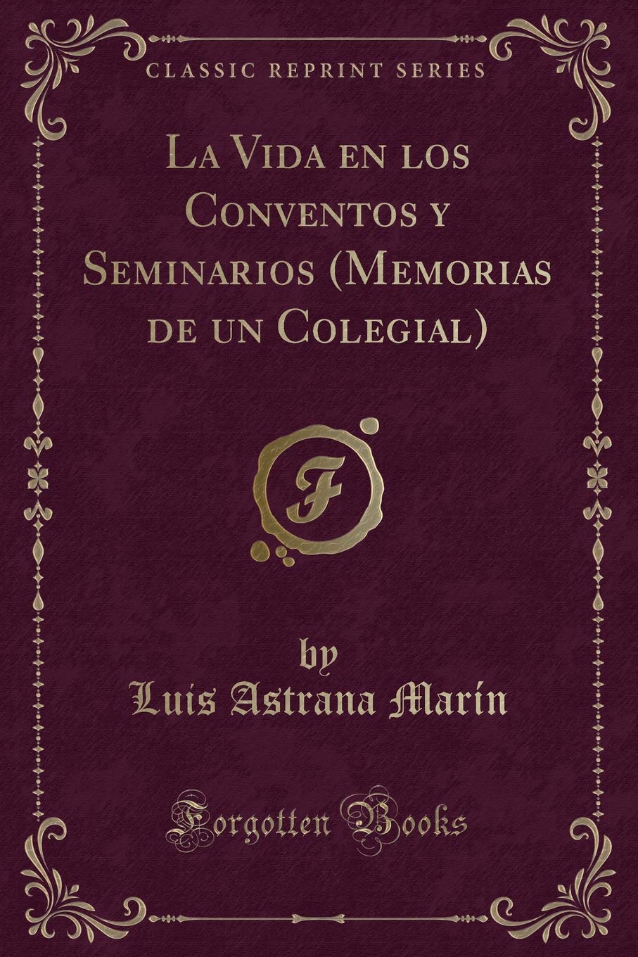 La Vida en los Conventos y Seminarios (Memorias de un Colegial) (Classic Reprint) Contemporary literature