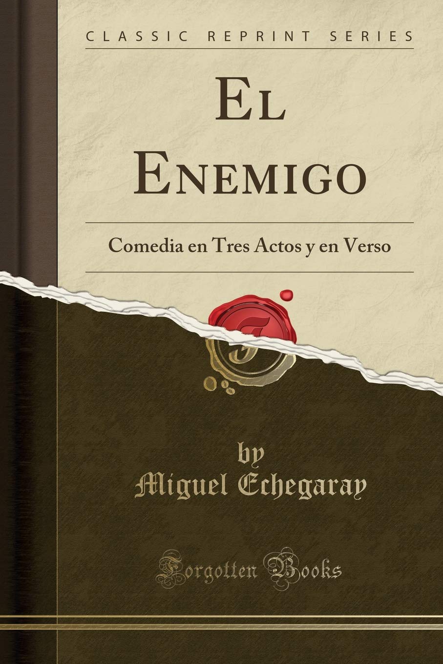 El Enemigo: Comedia en Tres Actos y en Verso (Classic Reprint) Drama