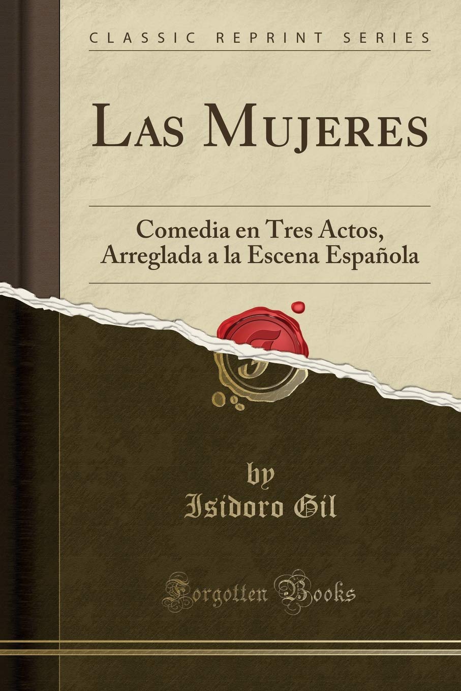Las Mujeres: Comedia en Tres Actos, Arreglada a la Escena Española (Classic Reprint) Drama