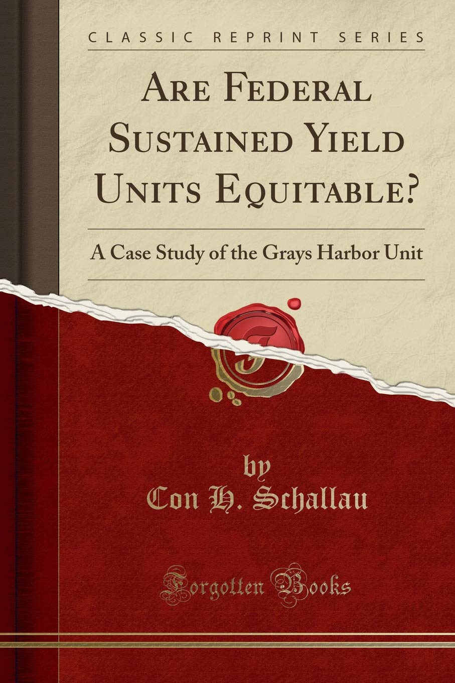 Are Federal Sustained Yield Units Equitable?: A Case Study of the Grays Harbor Unit (Classic Reprint) Business, Finance & Career