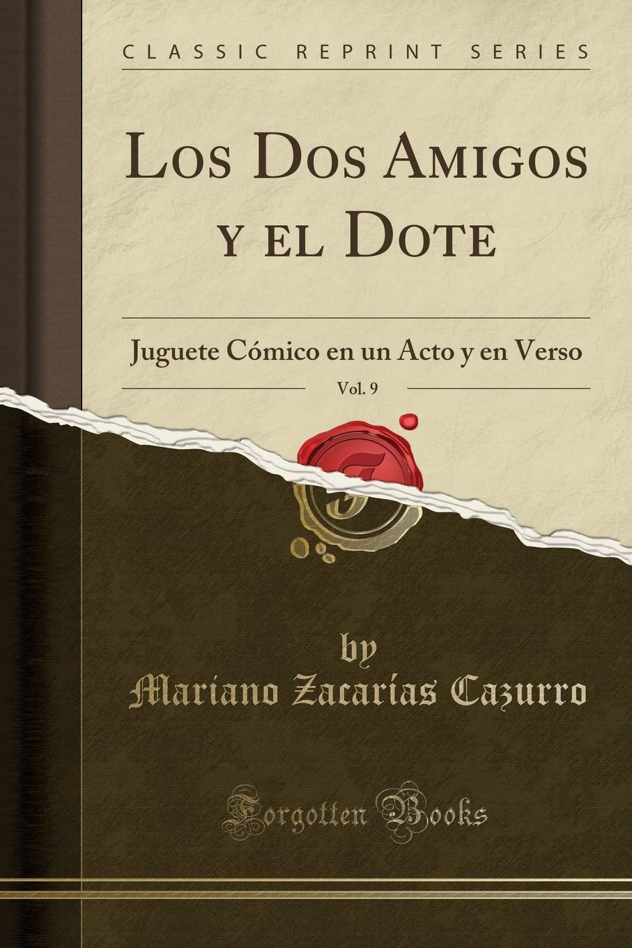 Los Dos Amigos y el Dote, Vol. 9: Juguete Cómico en un Acto y en Verso (Classic Reprint) Drama