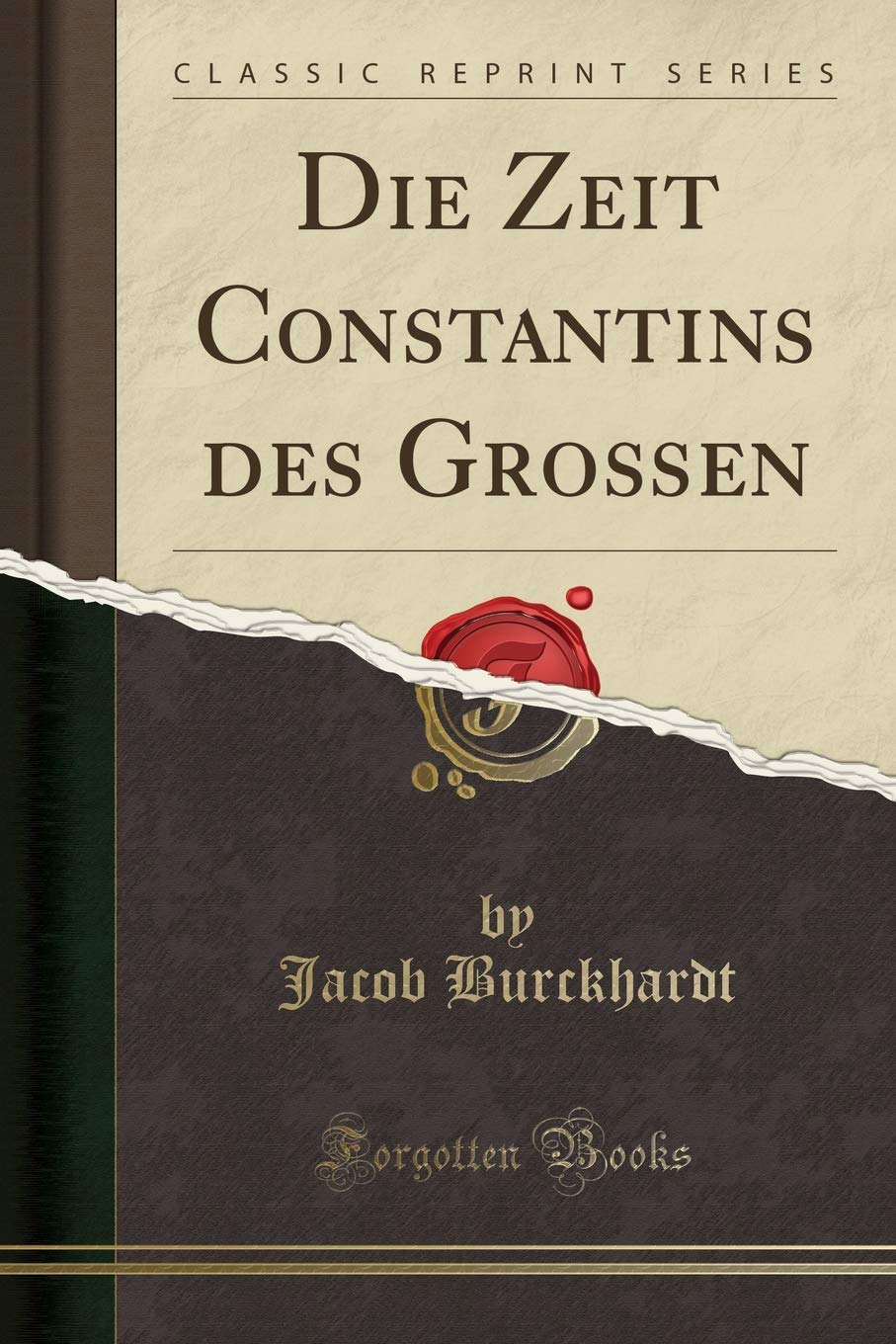 Die Zeit Constantins des Großen (Classic Reprint) Social Sciences