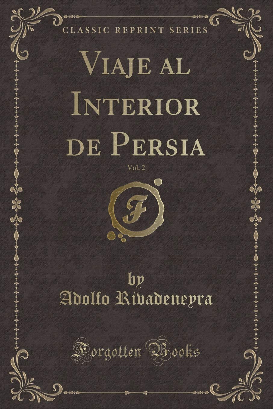 Viaje al Interior de Persia, Vol. 2 (Classic Reprint) Contemporary literature