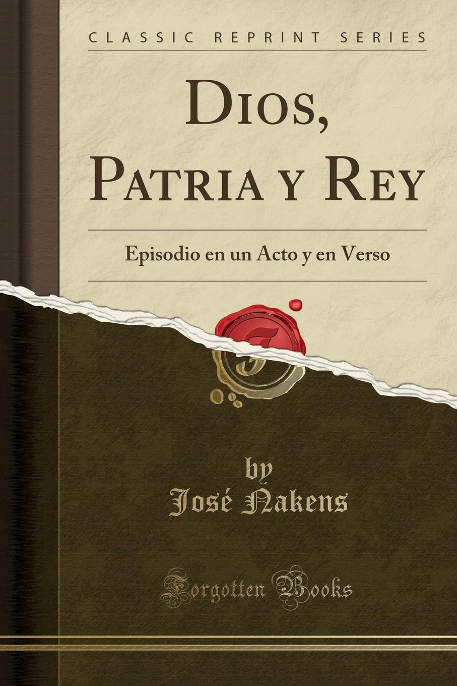 Dios, Patria y Rey: Episodio en un Acto y en Verso (Classic Reprint) Drama