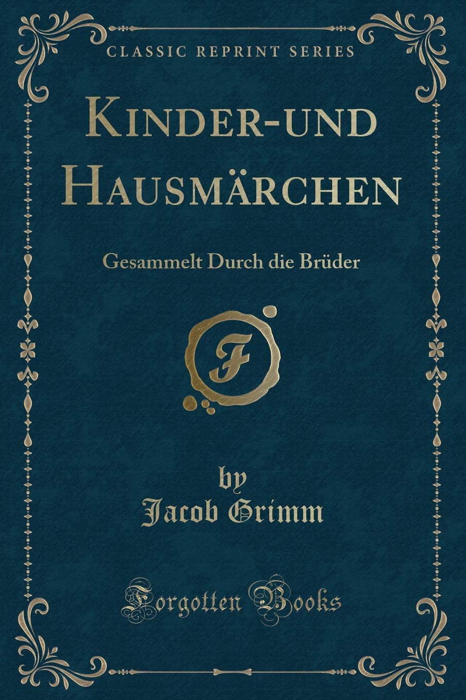 Kinder-und Hausmärchen: Gesammelt Durch die Brüder (Classic Reprint) Contemporary literature