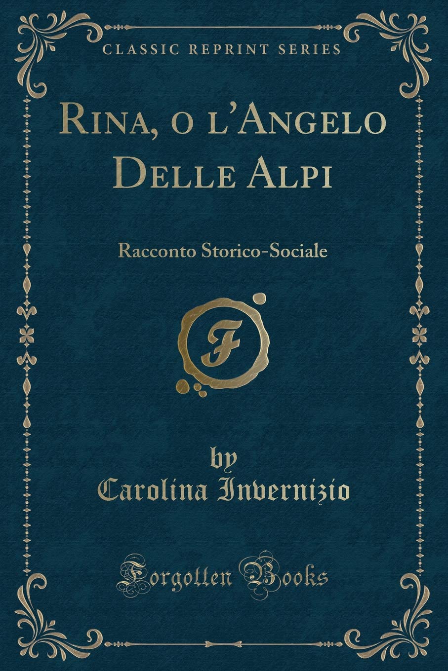 Rina, o l'Angelo Delle Alpi: Racconto Storico-Sociale (Classic Reprint) Contemporary literature