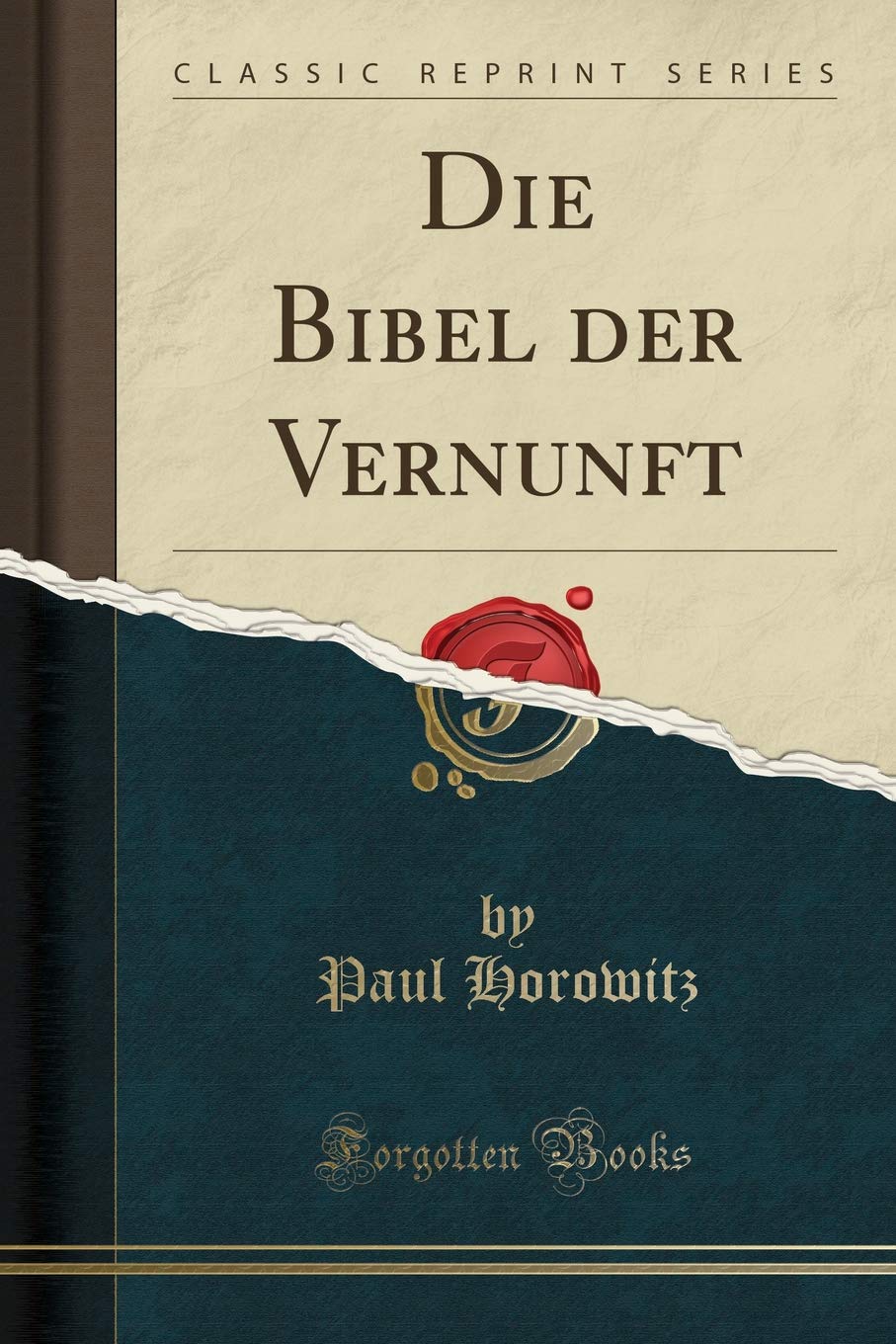 Die Bibel der Vernunft (Classic Reprint) Social Sciences