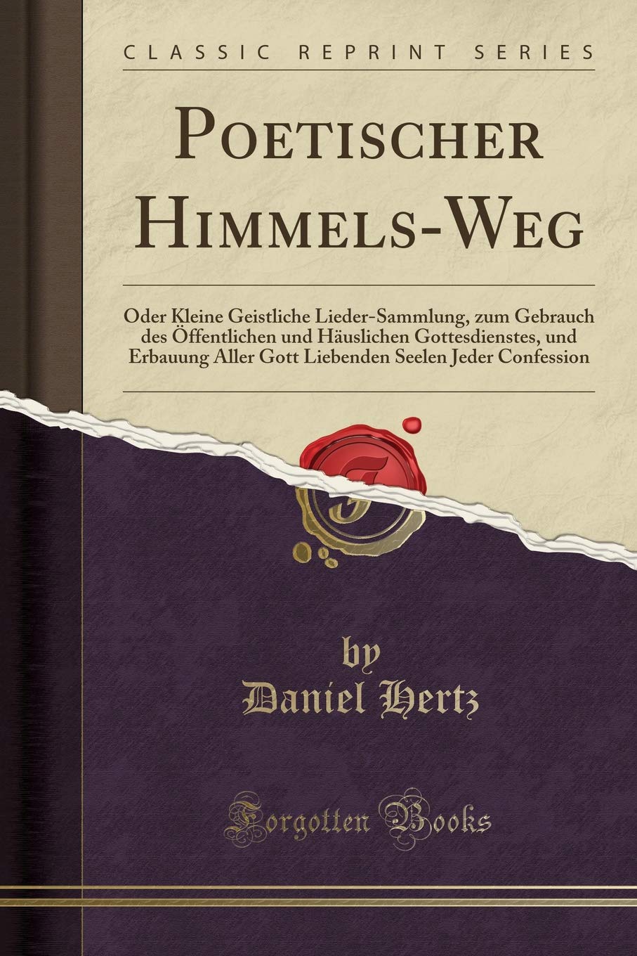Poetischer Himmels-Weg: Oder Kleine Geistliche Lieder-Sammlung, zum Gebrauch des Öffentlichen und Häuslichen Gottesdienstes, und Erbauung Aller Gott Liebenden Seelen Jeder Confession (Classic Reprint) Leisure, Home & Garden