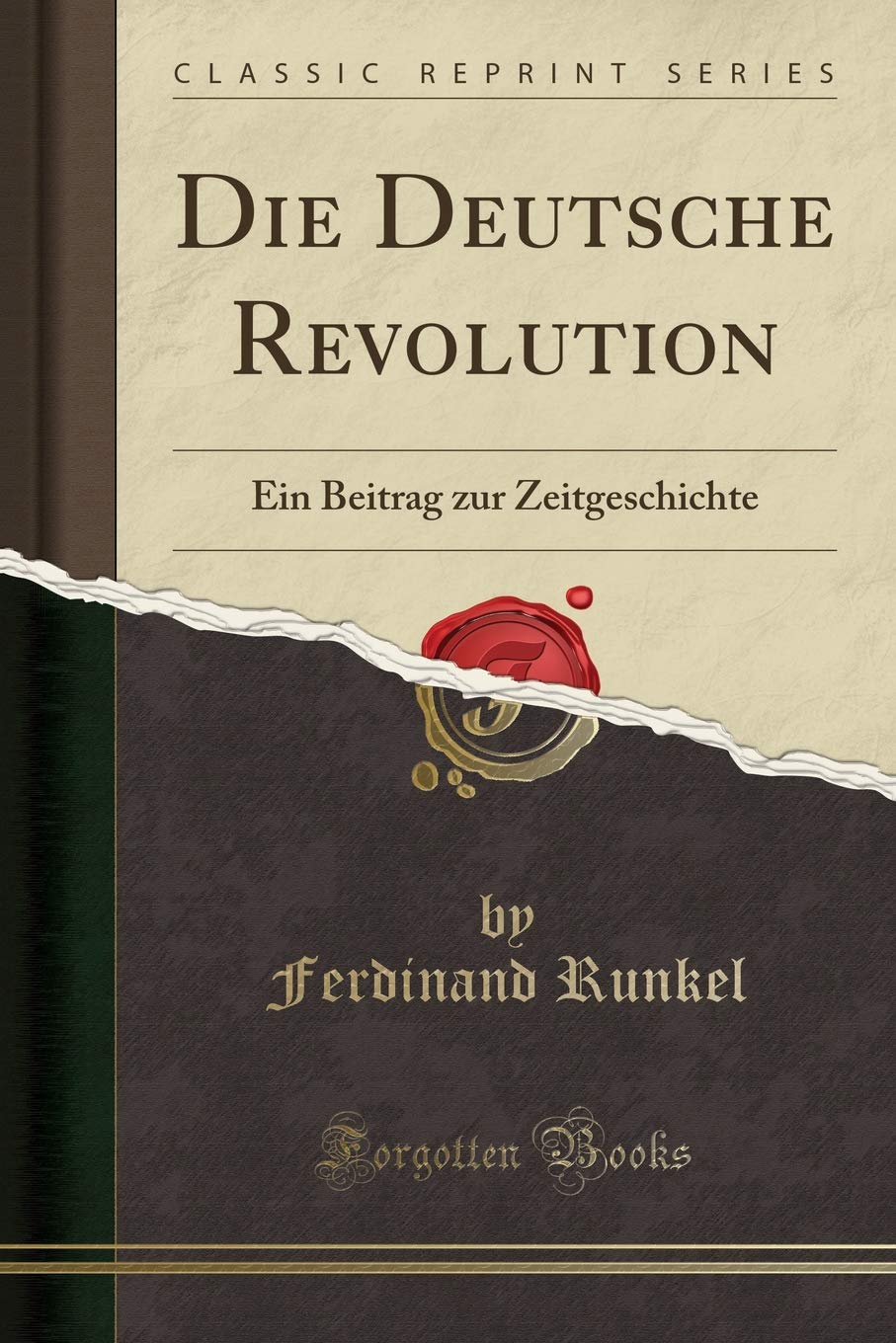 Die Deutsche Revolution: Ein Beitrag zur Zeitgeschichte (Classic Reprint) Social Sciences
