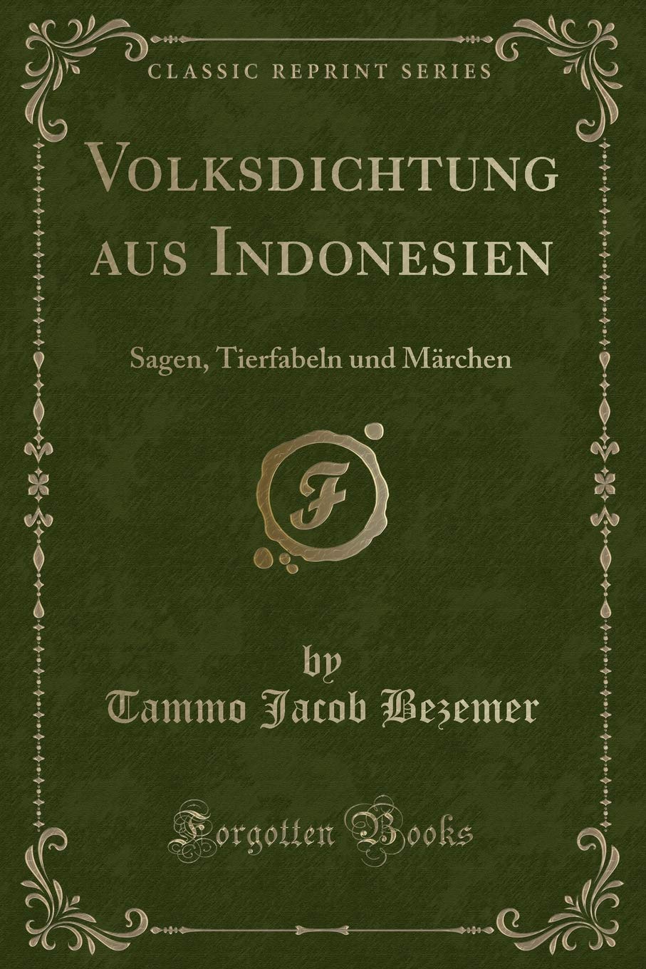 Volksdichtung aus Indonesien: Sagen, Tierfabeln und Märchen (Classic Reprint) Contemporary literature