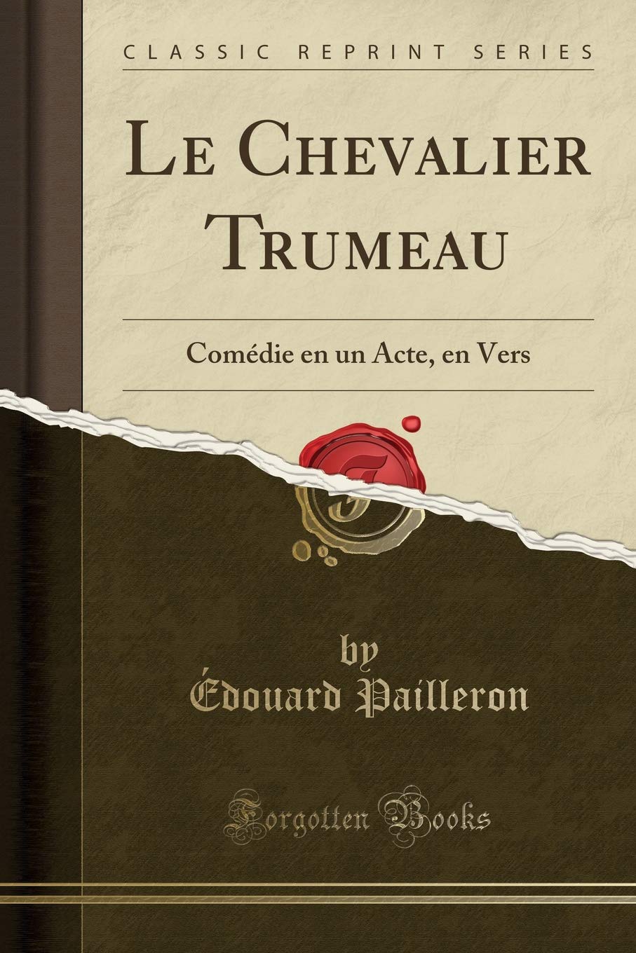 Le Chevalier Trumeau: Comédie en un Acte, en Vers (Classic Reprint) Drama