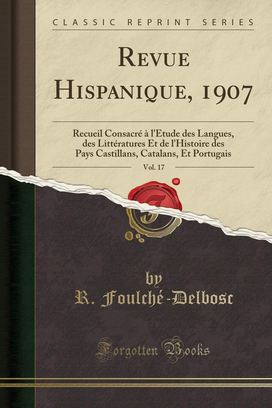 Revue Hispanique, 1907, Vol. 17: Recueil Consacré à l'Étude des Langues, des Littératures Et de l'Histoire des Pays Castillans, Catalans, Et Portugais (Classic Reprint) Social Sciences
