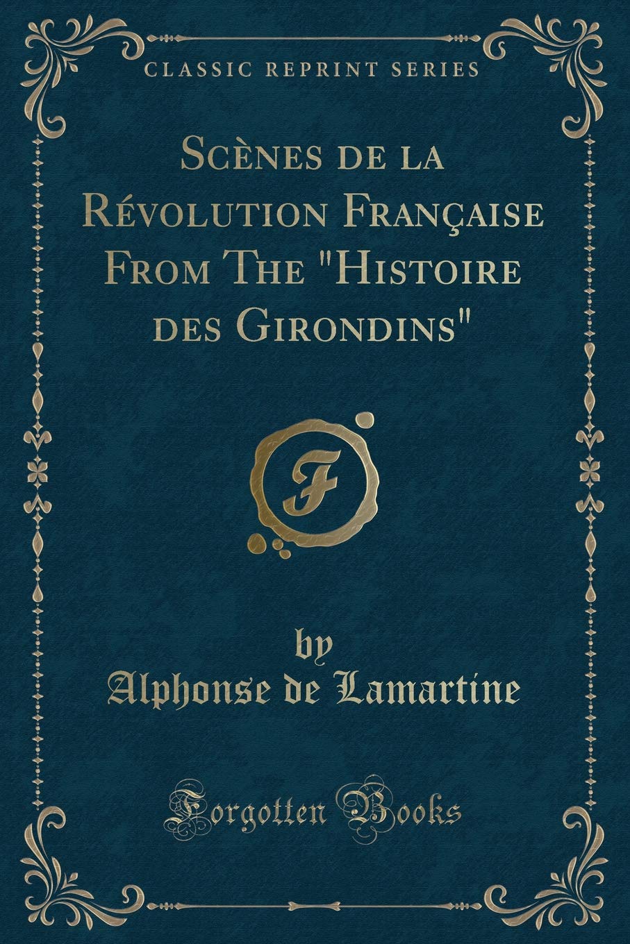Scènes de la Révolution Française From The "Histoire des Girondins" (Classic Reprint) Contemporary literature