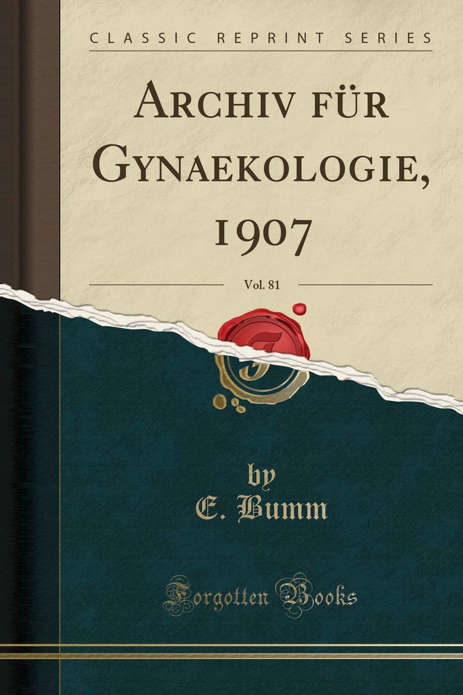 Archiv für Gynaekologie, 1907, Vol. 81 (Classic Reprint) Medicine