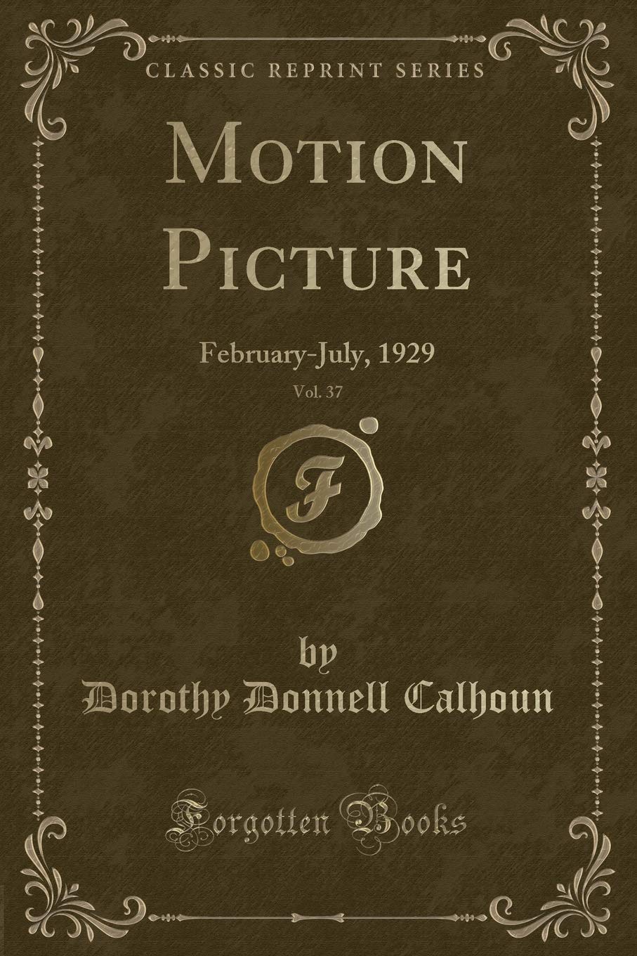 Motion Picture, Vol. 37: February-July, 1929 (Classic Reprint) Novels & Short Stories