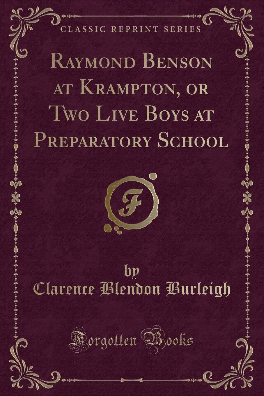 Raymond Benson at Krampton, or Two Live Boys at Preparatory School (Classic Reprint) Novels & Short Stories