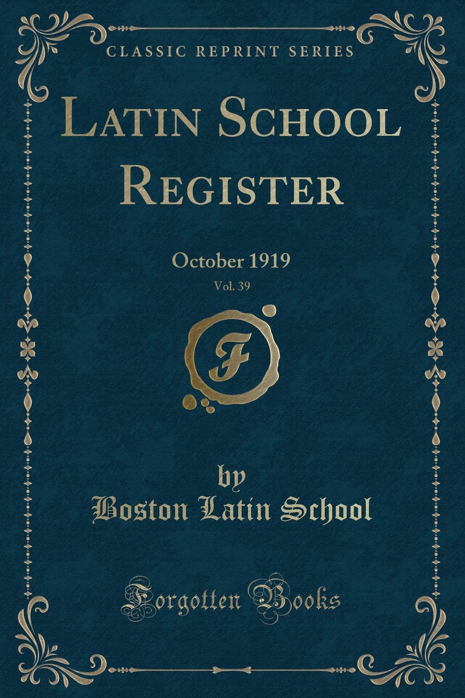 Latin School Register, Vol. 39: October 1919 (Classic Reprint) Novels & Short Stories