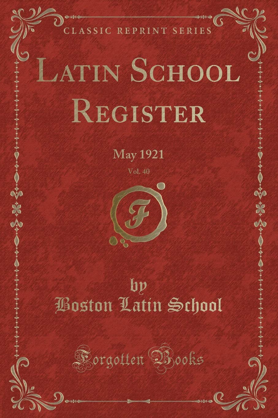 Latin School Register, Vol. 40: May 1921 (Classic Reprint) Novels & Short Stories