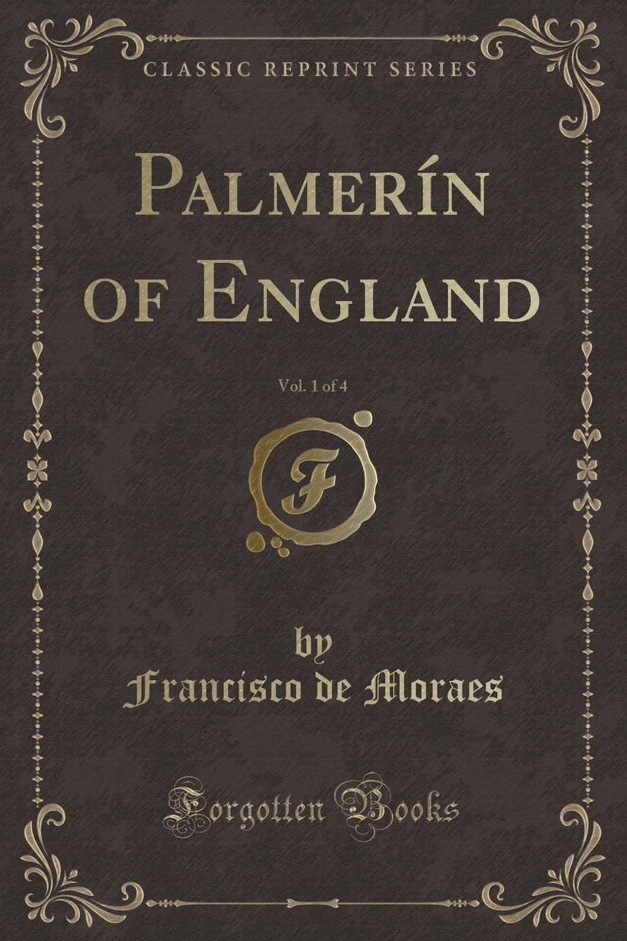 Palmerín of England, Vol. 1 of 4 (Classic Reprint) Contemporary literature