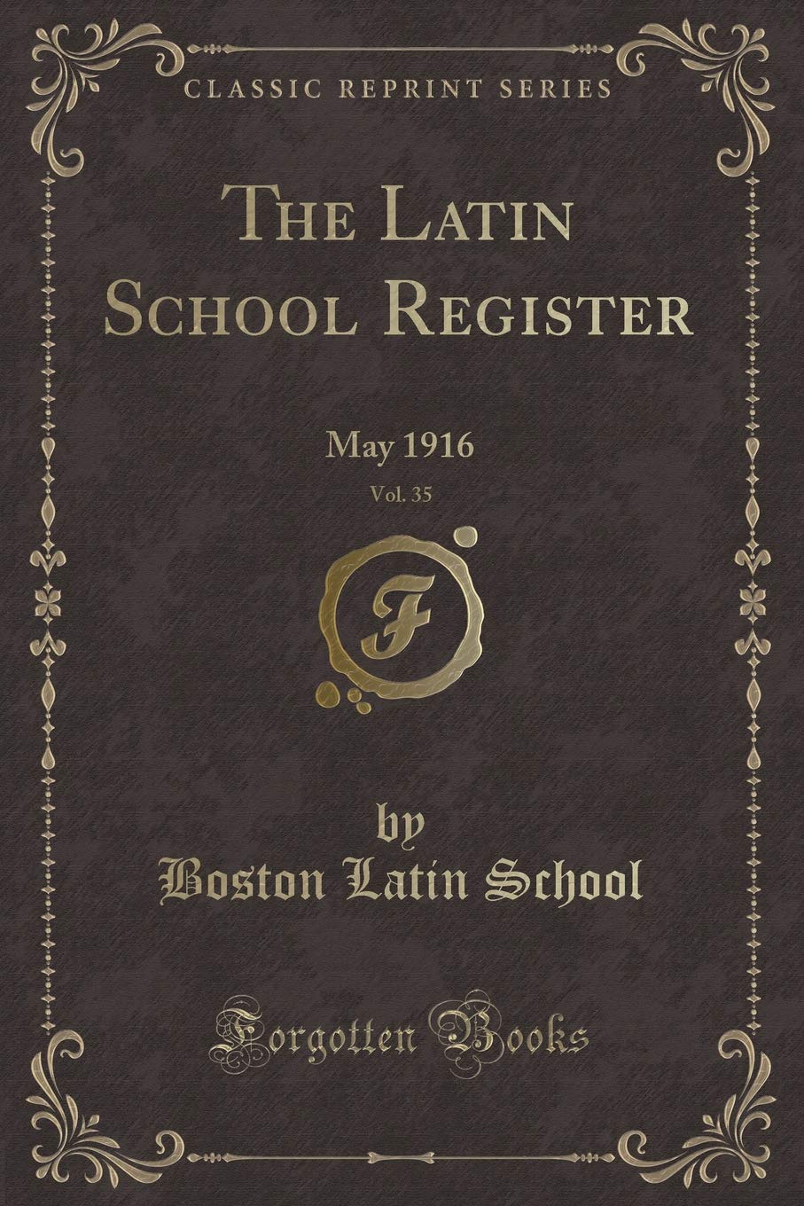 The Latin School Register, Vol. 35: May 1916 (Classic Reprint) Novels & Short Stories