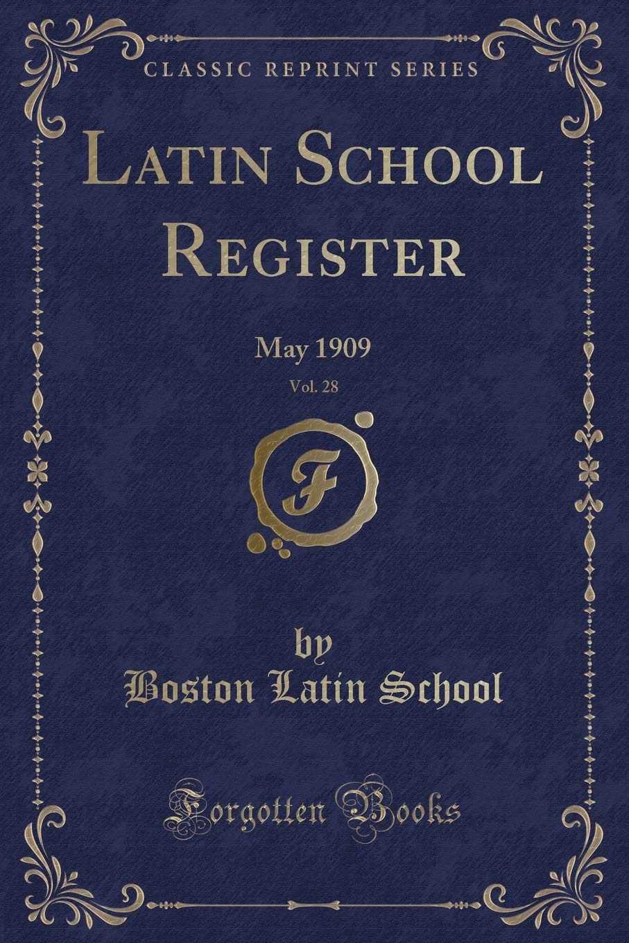 Latin School Register, Vol. 28: May 1909 (Classic Reprint) Novels & Short Stories