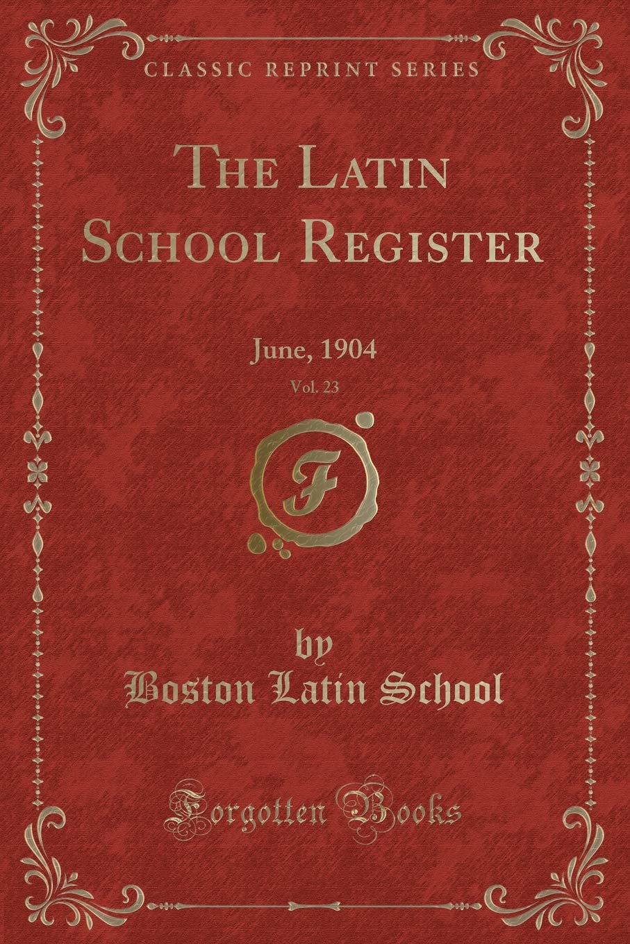 The Latin School Register, Vol. 23: June, 1904 (Classic Reprint) Novels & Short Stories