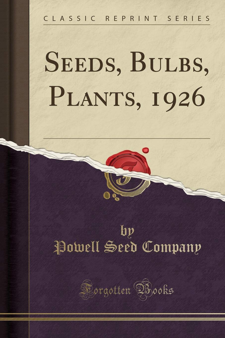 Seeds, Bulbs, Plants, 1926 (Classic Reprint) Garden & Plants