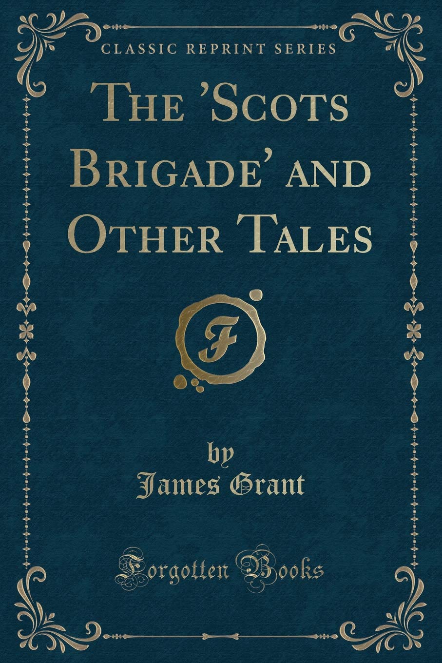The 'Scots Brigade' and Other Tales (Classic Reprint) Action & Adventure