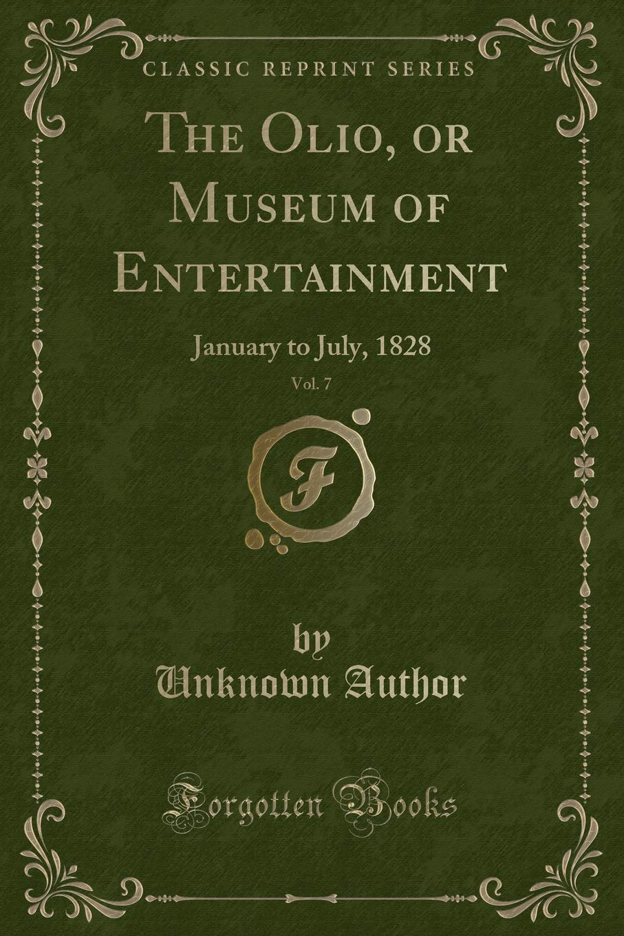 The Olio, or Museum of Entertainment, Vol. 7: January to July, 1828 (Classic Reprint) Novels & Short Stories