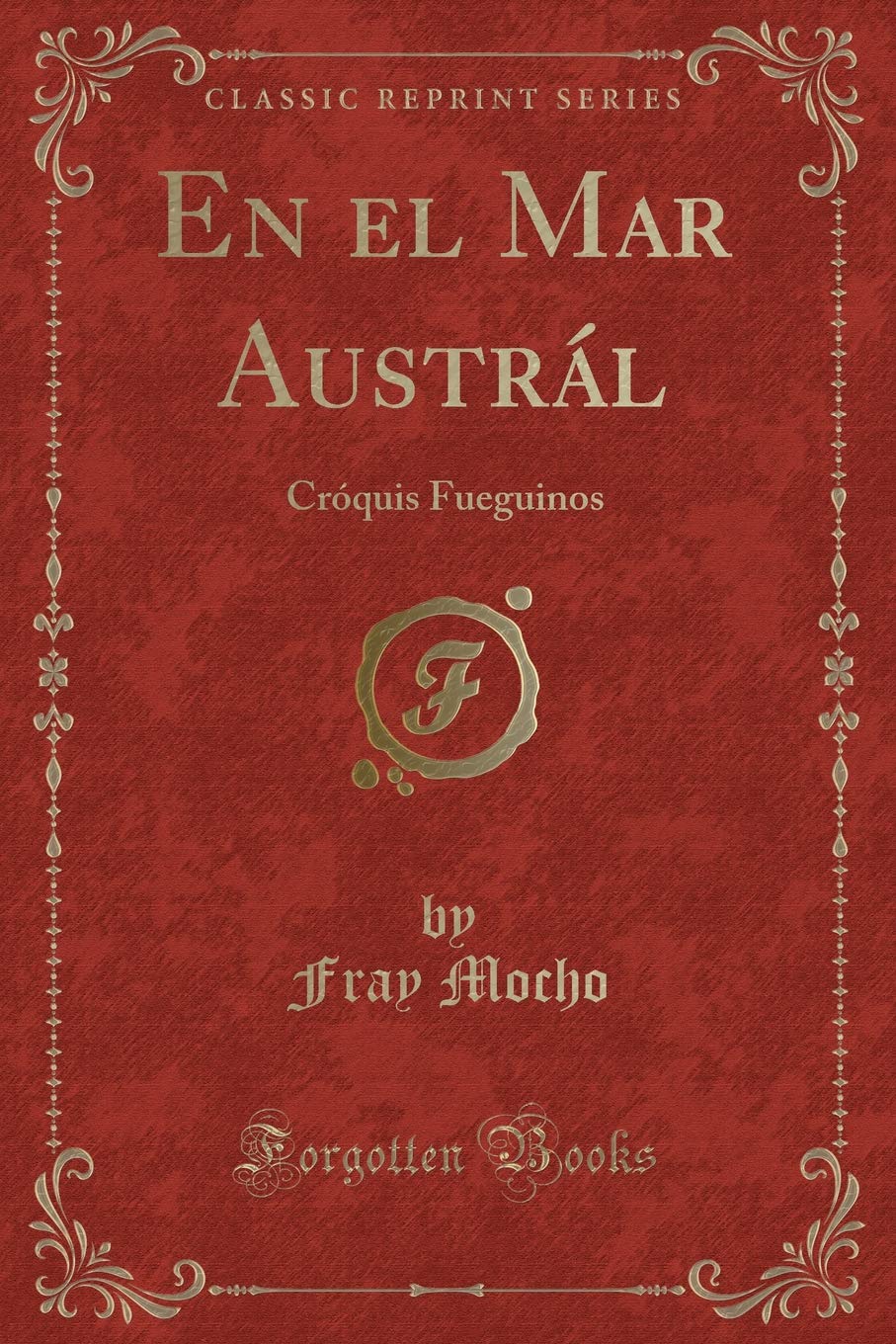 En el Mar Austrál: Cróquis Fueguinos (Classic Reprint) Contemporary literature