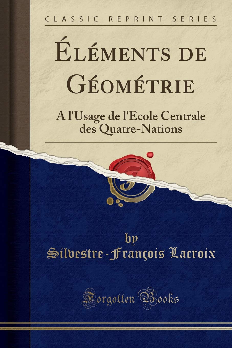 Éléments de Géométrie: A l'Usage de l'École Centrale des Quatre-Nations (Classic Reprint) Mathematics